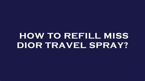 how to refill miss dior travel spray|how to refill a traveling bottle.